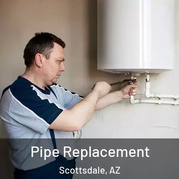  Pipe Replacement Scottsdale, AZ